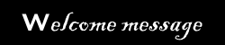 Welcome message